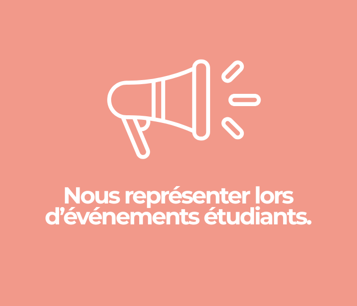 Nous représenter lors d’événements étudiants.